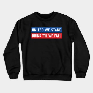 United We Stand - Drink Til We Fall Crewneck Sweatshirt